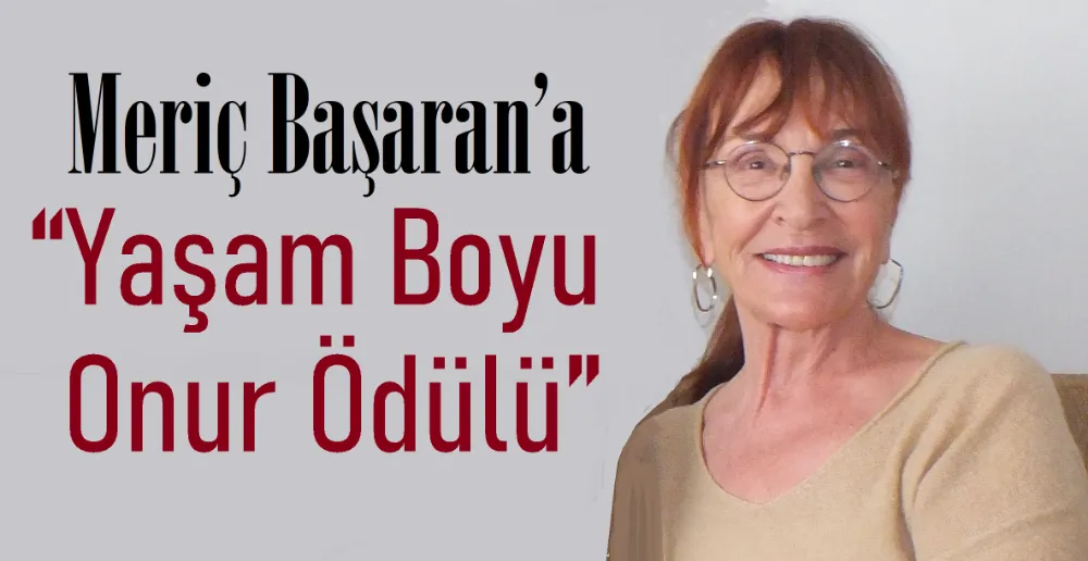 Meriç Başaran’a “Yaşam Boyu Onur Ödülü”
