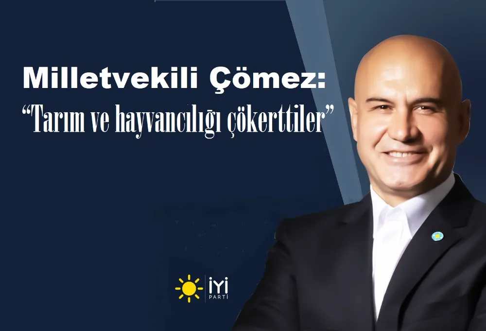 Milletvekili Çömez:  “Tarım ve hayvancılığı çökerttiler”