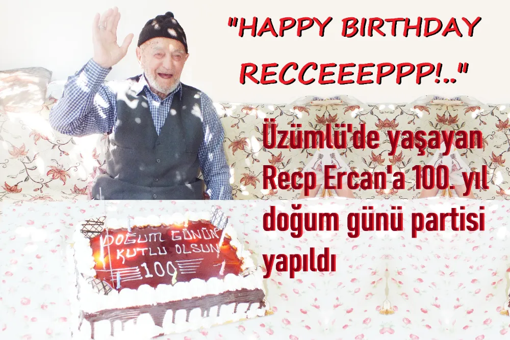 Üzümlü’de Hacı Recep Ercan 100 yaşında