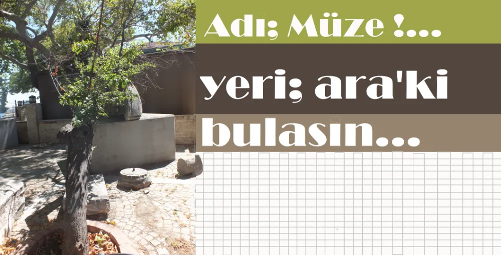 Turizm kentine yakışmayan MÜZE !...