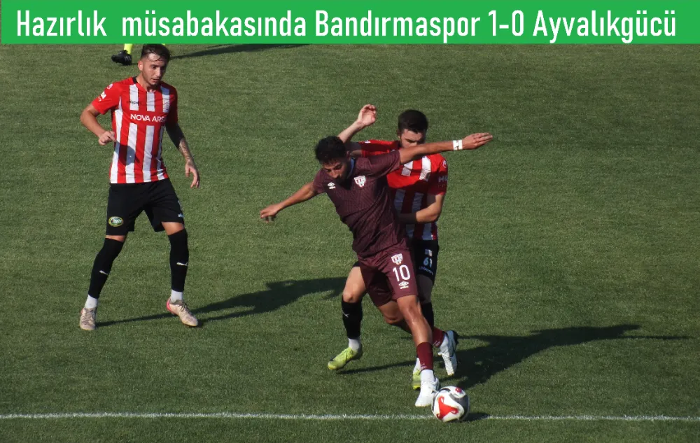 Bandırmaspor son hazırlık karşılaşmasında Ayvalıkgücü