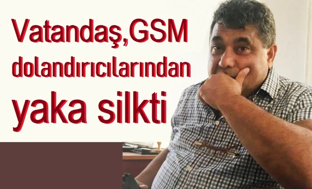 Vatandaş mesaisini GSM dolandırıcılarını kovalamakla tüketiyor.