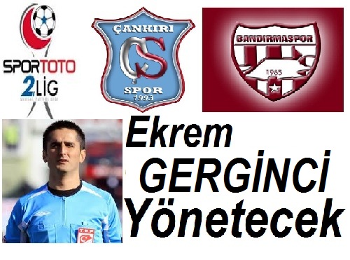 Çankırıspor-Bandırmaspor maçını Ekrem Gerginci yönetecek