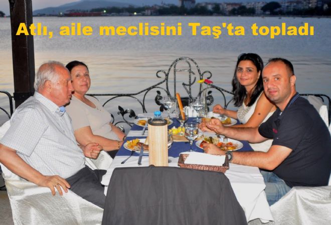 Atlı, Aile meclisini Taş`ta topladı