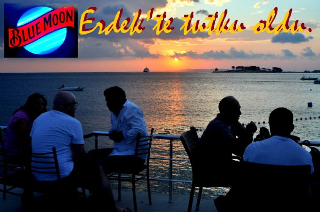 Blue Moon, Erdek`te tutku oldu.