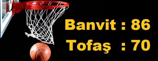 Banvit 86 - 70  Tofaş