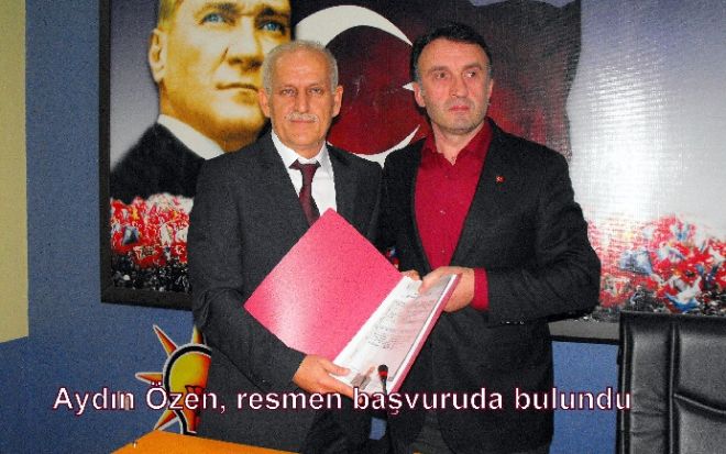 Aydın Özen, adaylık başvurusu yaptı.