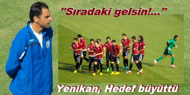 YENİKAN HEDEF BÜYÜTTÜ