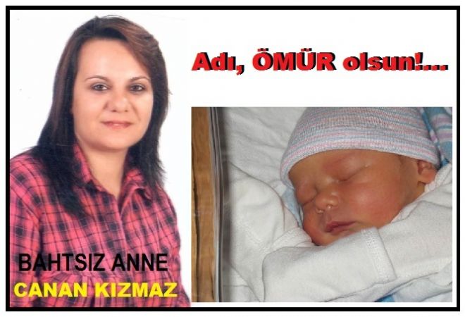 Bahtsız Anne,Adı ``Ömür`` olsun demiş...