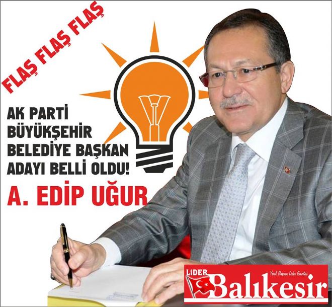 AK PARTİ`NİN BÜYÜKŞEHİR ADAYI EDİP UĞUR