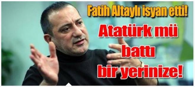 Altaylı`yı çıldırtan ATATÜRK cezası !