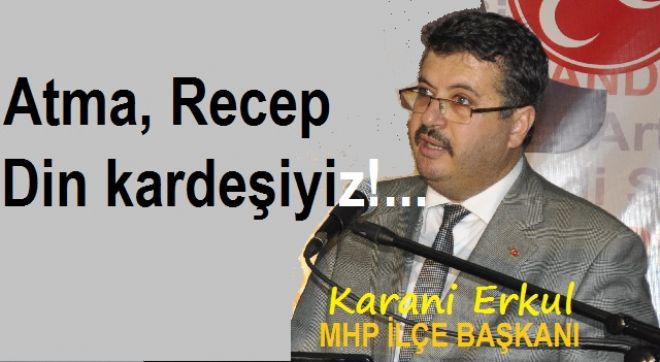 Erkul  Atma Recep din kardeşiyiz
