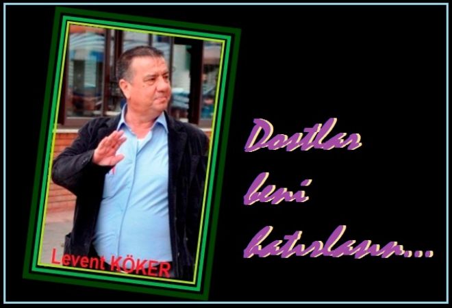 Levent Köker vefat etti