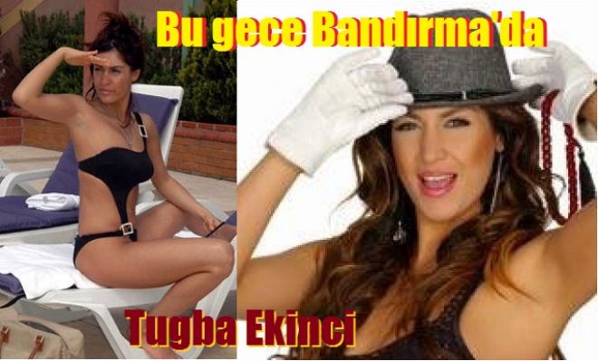 Tuğba Ekinci Bandırma`da