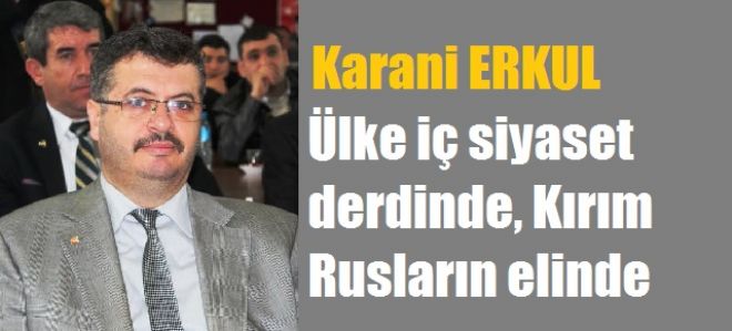 ERKUL`DAN KIRIM İŞGALİNE TEPKİ