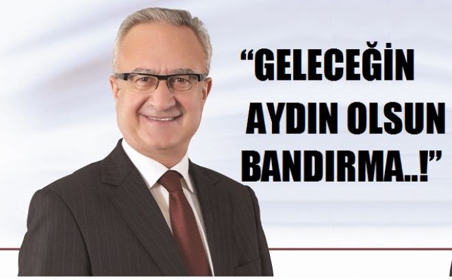  GELECEĞİN AYDIN OLSUN BANDIRMA..!