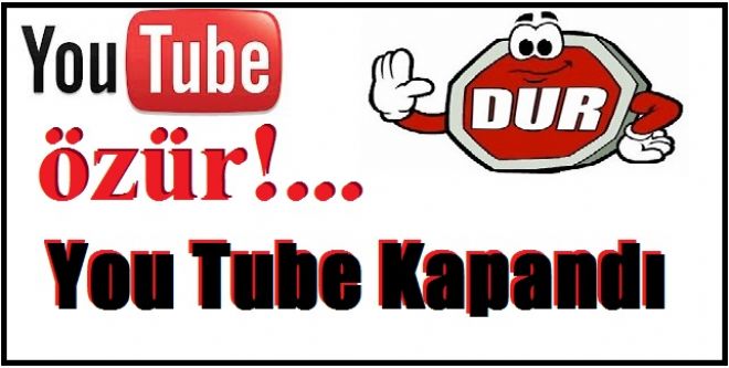 You Tube kapandı