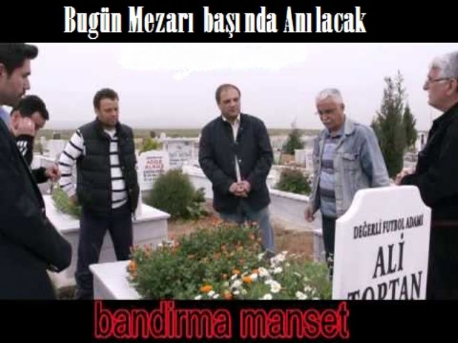 Ali Toptan anılacak