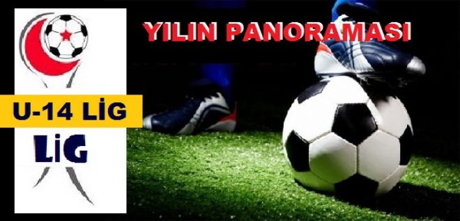 U-14 LİG YILIN PANORAMASI