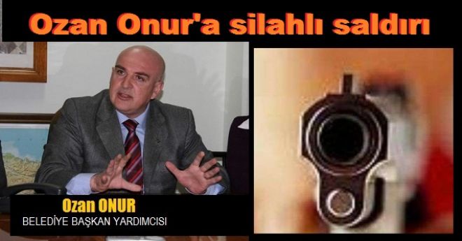 Ozan Onur`a silahlı saldırı