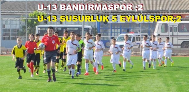 U-13 BANDIRMASPOR 2-2 SUSURLUK 5 EYLÜLSPOR