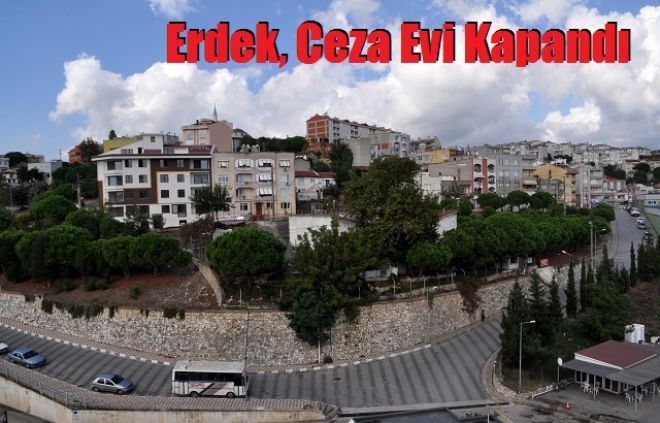 Erdek Ceza Evi kapatıldı.
