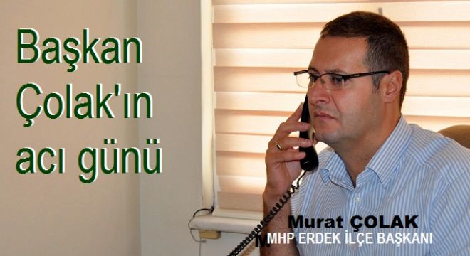 Başkan Çolak`ın acı günü