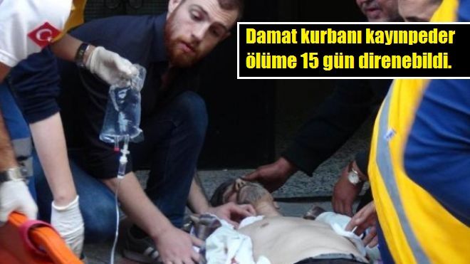 Damat kurbanı, Kayınpeder hayata veda etti.