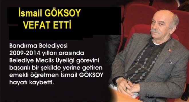 İsmail GÖKSOY VEFAT ETTİ
