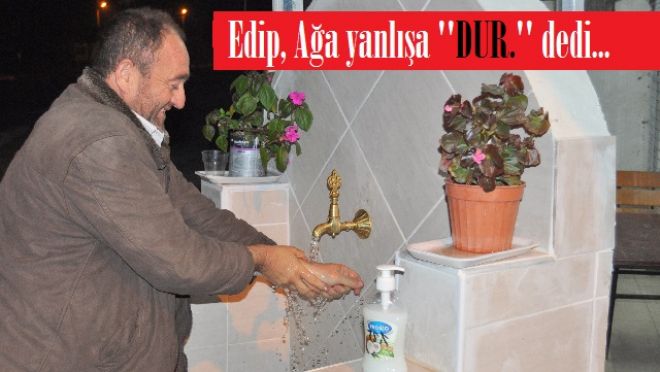 Edip Ağa yanlışa müdahale etti.