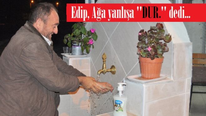 Edip Ağa yanlışa müdahale etti.