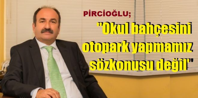 Pircioğlu, Velilerin kaygısını giderdi.