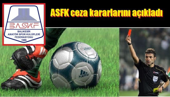 ASFK Ceza kararlarını açıkladı