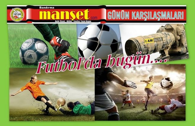 FUTBOL`DA BUGÜN