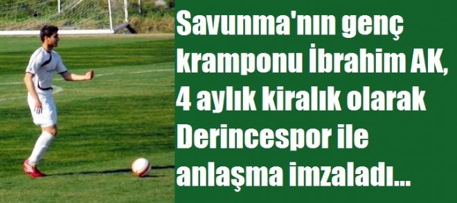 İbrahim AK, Derincespor ile anlaştı.