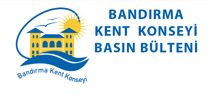 BANDIRMA KENT KONSEYİ BASIN BÜLTENİ