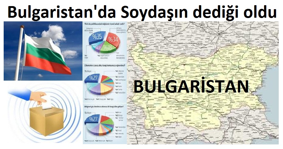 Bulgaristan`da seçimlerinde soydaşın dediği oldu