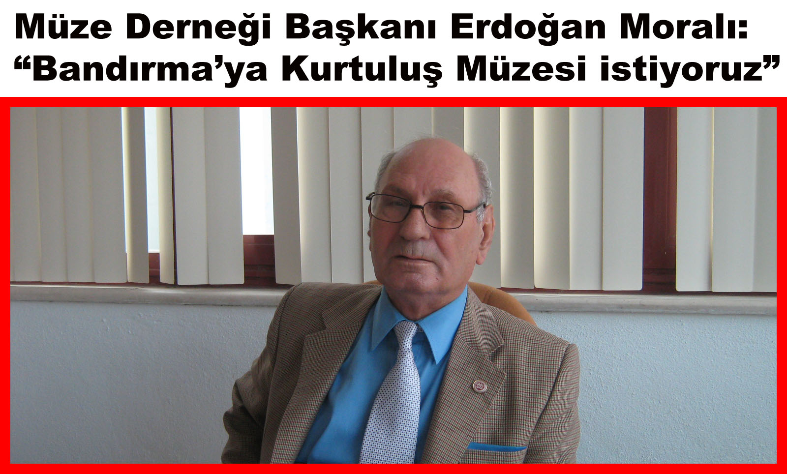 Müze Derneği Başkanı Erdoğan Moralı:
 Bandırma
