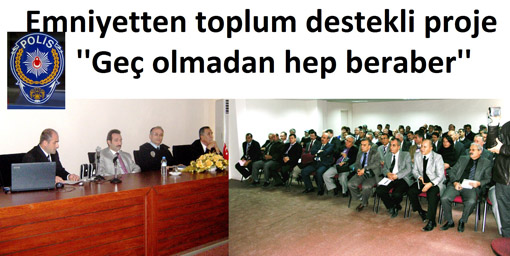 Emniyet`den toplum destekli proje, ``Geç olmadan hep beraber``
 